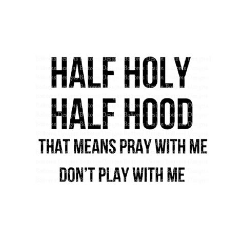 Half Hood Half Holy - Pray With Me Don't Play With Me - PNG ...