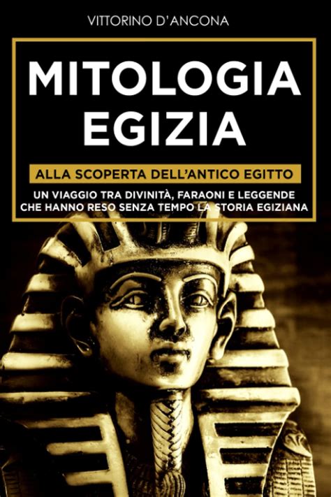 Mitologia Egizia Alla Scoperta Dellantico Egitto Un Viaggio Tra ...