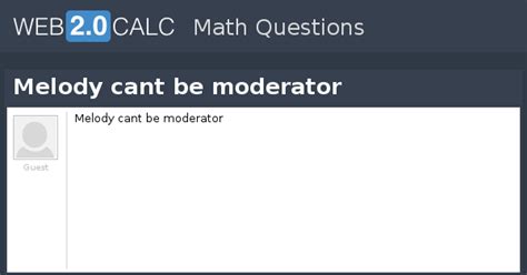 View question - Melody cant be moderator