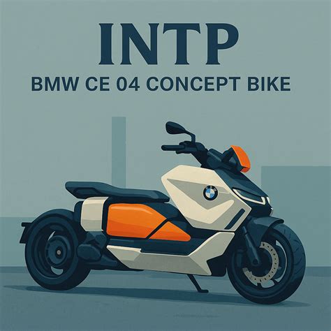 INTP as a BMW CE 04 Concept Bike – The Experimental Thinker ...