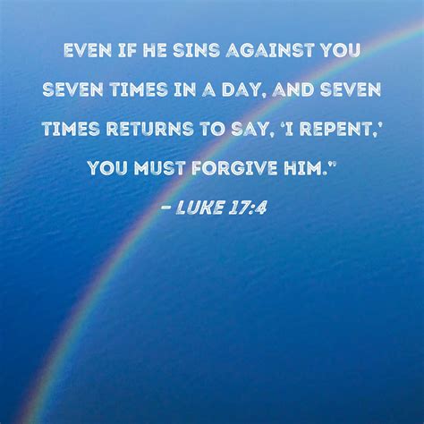 Luke 17:4 Even if he sins against you seven times in a day, and seven ...