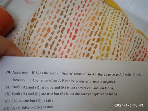 20. Assertion: If Sn is the sum of first 'n' terms of an A.P there can ...