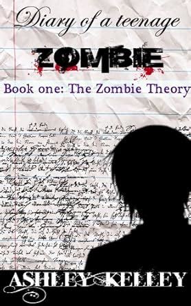 Diary of a Teenage Zombie: (Book One) The Zombie Theory eBook : Kelley ...