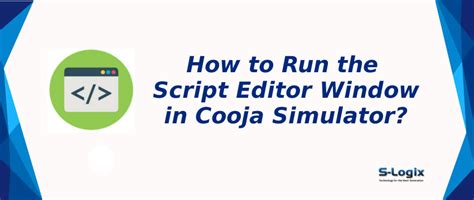 Steps to Run the Script Editor Window in Cooja Simulator | S-Logix
