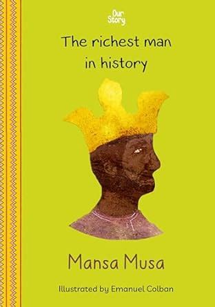 Mansa Musa: The richest man in history (Our Story) eBook : Education ...