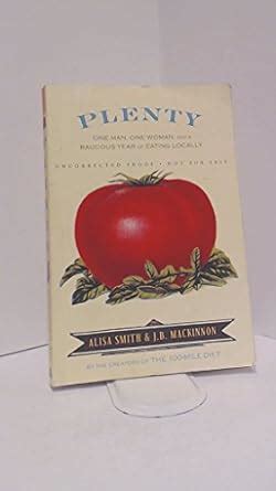 Buy Plenty: One Man, One Woman, and a Raucous Year of Eating Locally ...