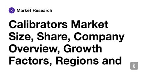 Calibrators Market Size, Share, Company Overview, Growth Factors ...