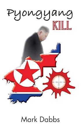 Pyongyang Kill : Dabbs, Mark: Amazon.in: Books