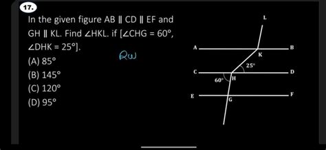 In the given figure AB || CD || EF and GH || KL. Find ∠HKL. if [∠CHG = 60..