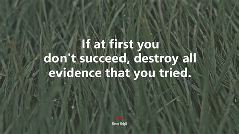 If at first you don’t succeed, destroy all evidence that you tried ...