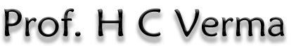 Prof. H C Verma