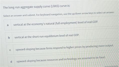 Solved: The long-run aggregate supply curve (LRAS) curve is: Select an ...