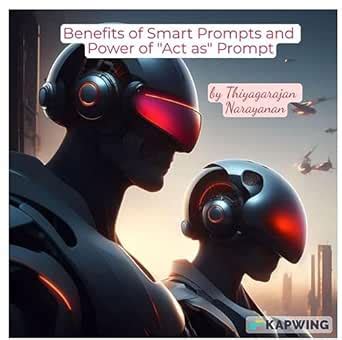Benefits of Smart Prompting and Power of Act as Prompt in AI: A guide ...