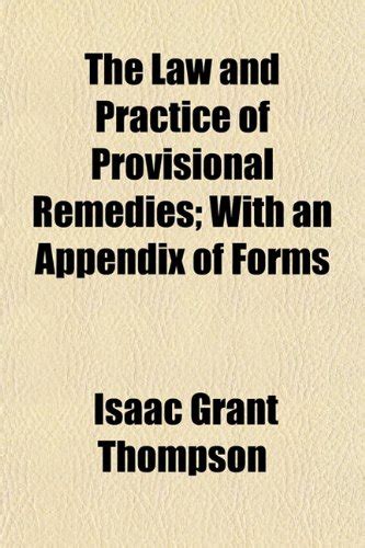 The Law and Practice of Provisional Remedies; With an Appendix of Forms ...