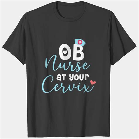 OB Nurse Cervix Obstetrics Nurse Outfit Nursing T Shirts sold by ...