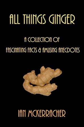 All Things Ginger: A Collection of Fascinating Facts & Amusing ...