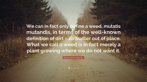 Edward James Salisbury Quote: “We can in fact only define a weed ...