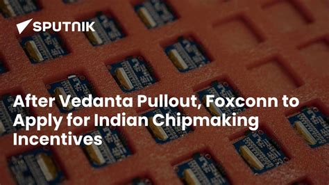 After Vedanta Pullout, Foxconn to Apply for Indian Chipmaking Incentives