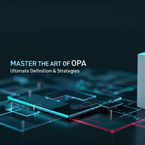 Master the Art of OPA: Ultimate Definition & Strategies