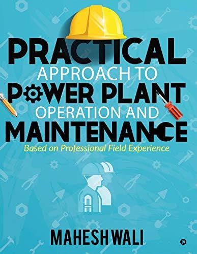 Practical Approach to Power Plant Operation and Maintenance : Based on ...
