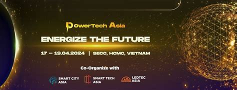 POWER TECH ASIA 2024 , SECC, Ho Chi Minh City, April 17 to April 20 ...