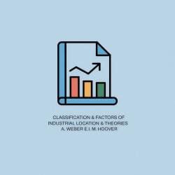 Classification and Factors of Industrial Location and Theories of A ...