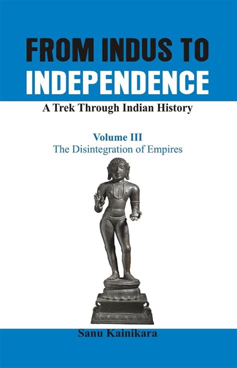 From Indus to Independence - A Trek Through Indian History (Vol III The ...