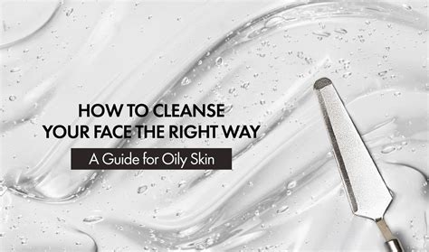 How to Cleanse Your Face the Right Way: A Guide for Oily Skin – Ozone ...
