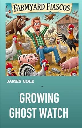 Growing Ghost Watch: On a Suburban Farm (Farmyard Fiasco Series Book 4 ...