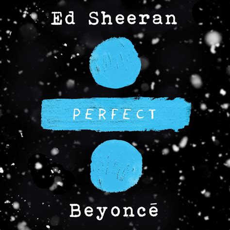 Perfect Duet (Ed Sheeran & Beyoncé) by Ed Sheeran on Spotify