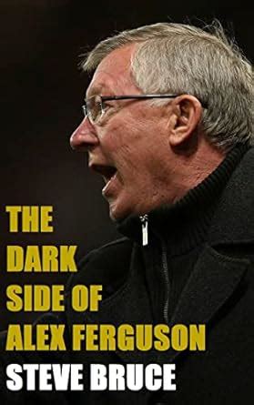The Dark Side of Alex Ferguson: An unauthorised biography eBook : Bruce ...