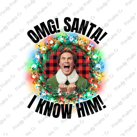 Elf Movie Quotes Santa I Know Him