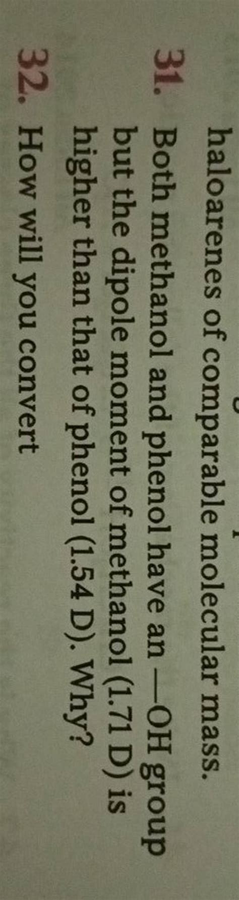 haloarenes of comparable molecular mass. 31. Both methanol and phenol hav..