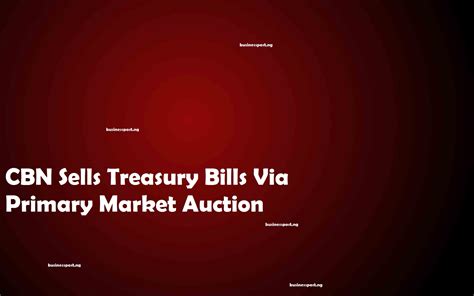 N268.7bn Treasury Bills for Sale Wednesday, Rates to Move up | Business Post Nigeria
