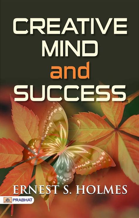 Creative Mind and Success: Ernest S. Holmes' Approach to Unlocking Your ...
