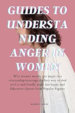 Guides to Understanding Anger in Women: Why women mostly get angry in a ...