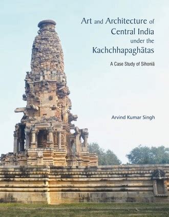 Art and Architecture of Central India under the Kachchhapaghatas: A ...