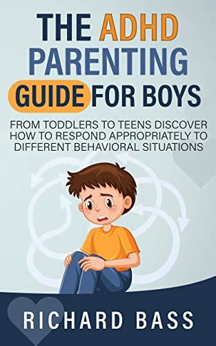 The ADHD Parenting Guide for Boys: From Toddlers to Teens Discover How ...