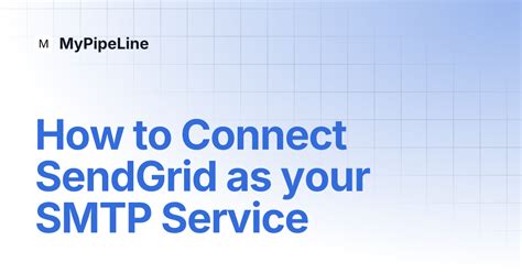 How to Connect SendGrid as your SMTP Service | MyPipeLine