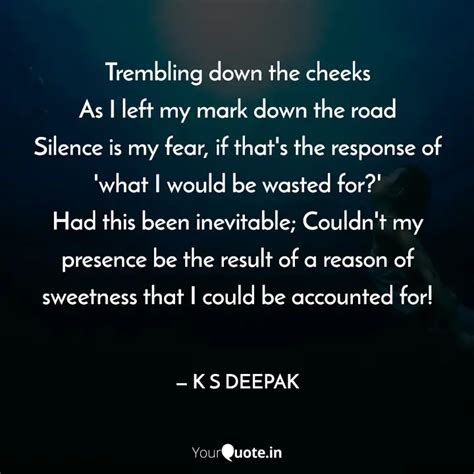 Trembling down the cheek... | Quotes & Writings by K S DEEPAK | YourQuote
