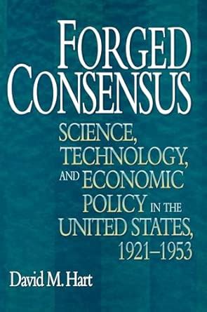 Buy Forged Consensus: Science, Technology, and Economic Policy in the ...