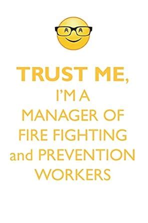Buy TRUST ME, I'M A MANAGER OF FIRE FIGHTING & PREVENTION WORKERS ...
