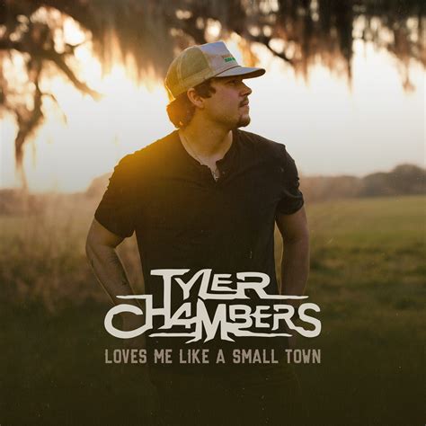 Here’s Why Tyler Chambers’ “Loves Me Like a Small Town” is Your Summer ...