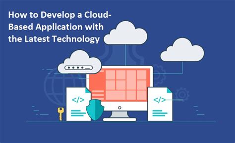 How to Develop a Cloud-Based Application with the Latest Technology