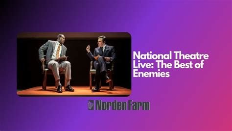 National Theatre Live: The Best of Enemies, Norden Farm Centre for the ...