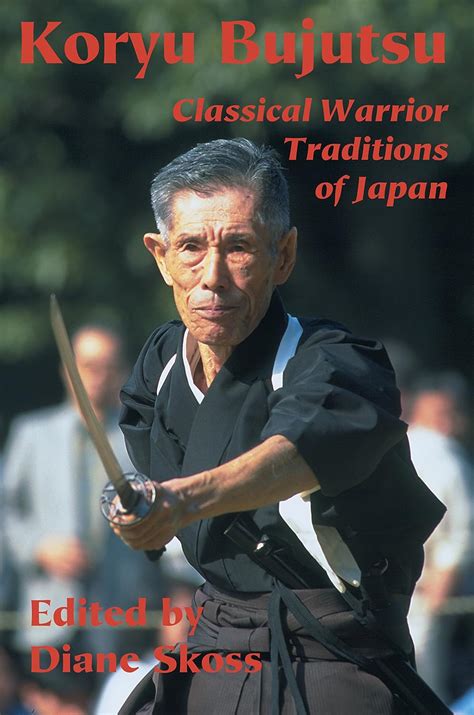 Koryu Bujutsu: Classical Warrior Traditions of Japan eBook : Skoss ...