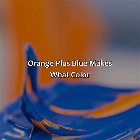 Orange Plus Blue Makes What Color - colorscombo.com
