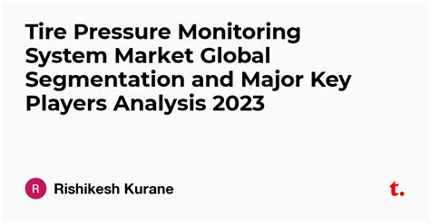 Tire Pressure Monitoring System Market Global Segmentation and Major ...