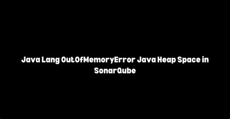 Error 500 Java.lang.outofmemoryerror Java Heap Space 的图像结果