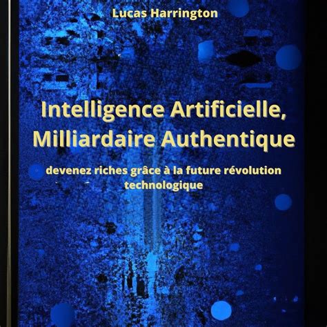 Intelligence Artificielle, Milliardaire Authentique : devenez riches ...